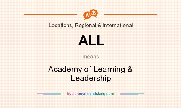 What does ALL mean? It stands for Academy of Learning & Leadership