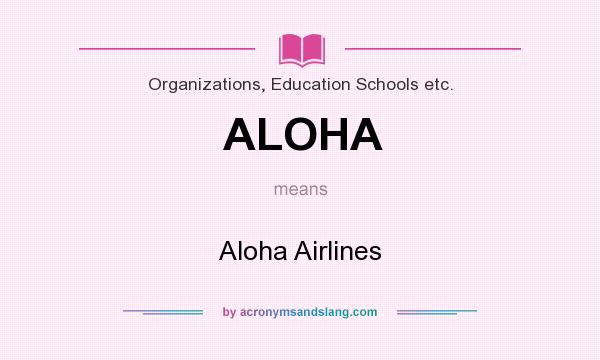 What does ALOHA mean? It stands for Aloha Airlines