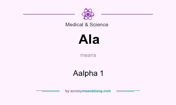 What does Ala mean? It stands for Aalpha 1