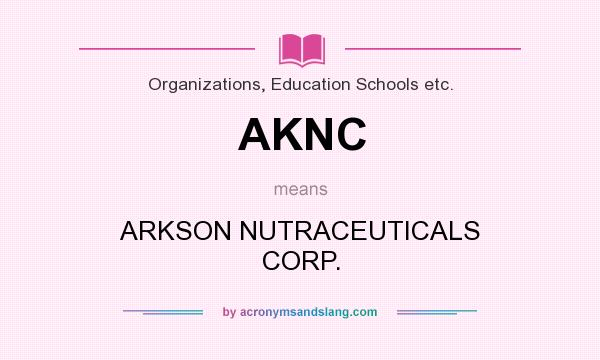 What does AKNC mean? It stands for ARKSON NUTRACEUTICALS CORP.