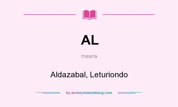 What does AL mean? It stands for Aldazabal, Leturiondo