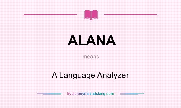 What does ALANA mean? It stands for A Language Analyzer