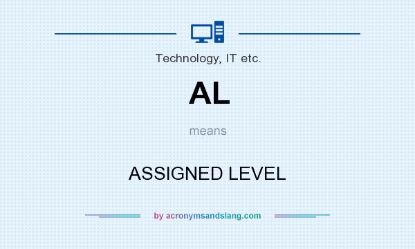 What does AL mean? It stands for ASSIGNED LEVEL