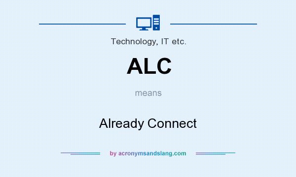 What does ALC mean? It stands for Already Connect