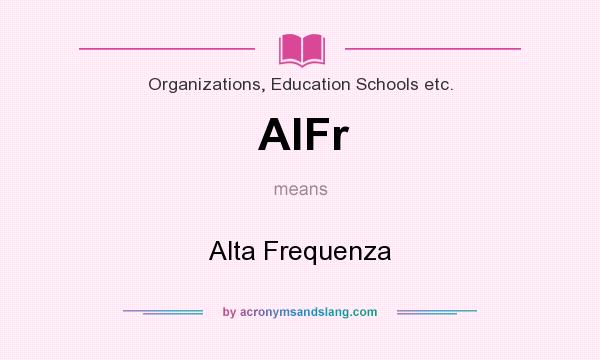 What does AlFr mean? It stands for Alta Frequenza