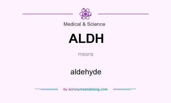 What does ALDH mean? It stands for aldehyde