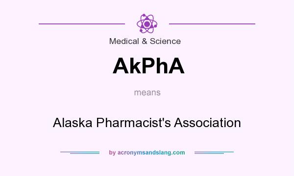 What does AkPhA mean? It stands for Alaska Pharmacist`s Association