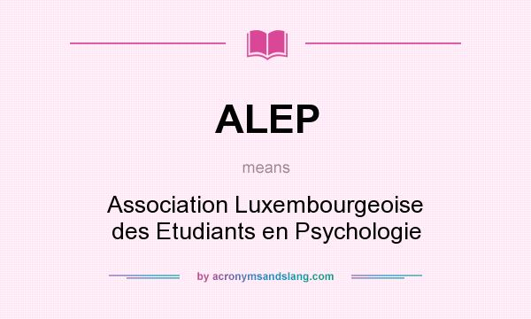 What does ALEP mean? It stands for Association Luxembourgeoise des Etudiants en Psychologie
