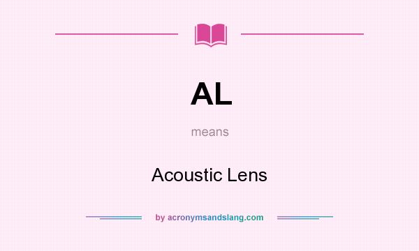 What does AL mean? It stands for Acoustic Lens
