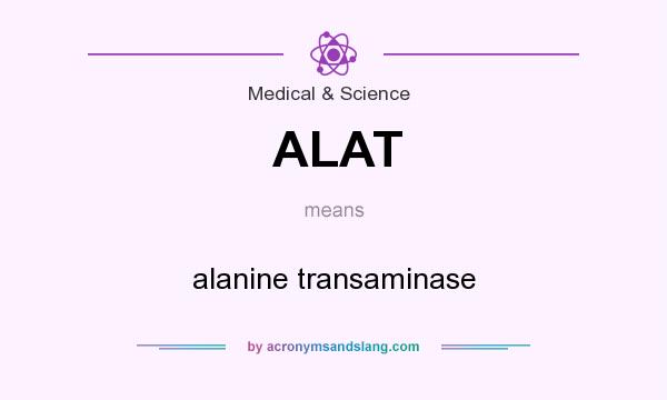 What does ALAT mean? It stands for alanine transaminase