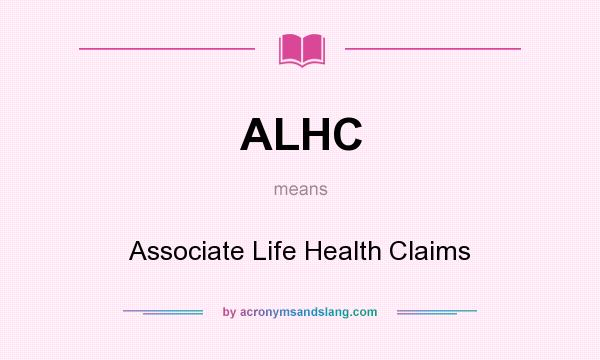 What does ALHC mean? It stands for Associate Life Health Claims