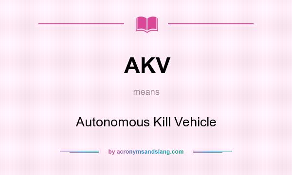 What does AKV mean? It stands for Autonomous Kill Vehicle