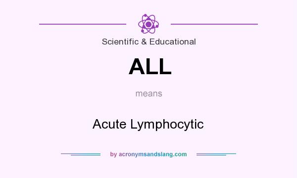 What does ALL mean? It stands for Acute Lymphocytic