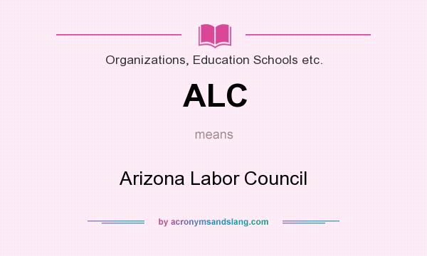 What does ALC mean? It stands for Arizona Labor Council