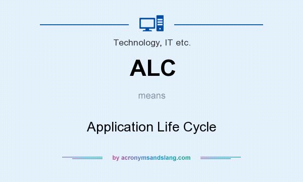 What does ALC mean? It stands for Application Life Cycle