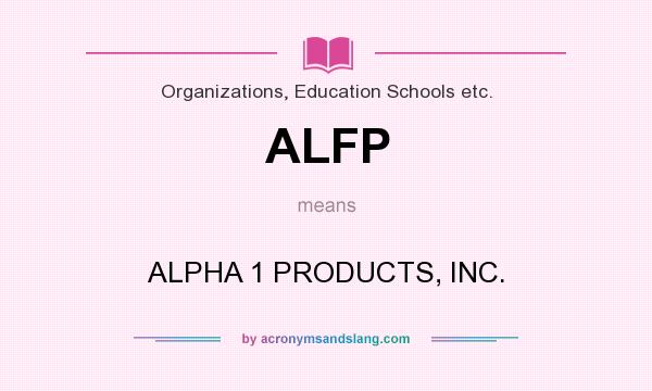 What does ALFP mean? It stands for ALPHA 1 PRODUCTS, INC.