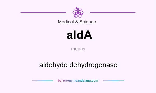 What does aldA mean? It stands for aldehyde dehydrogenase