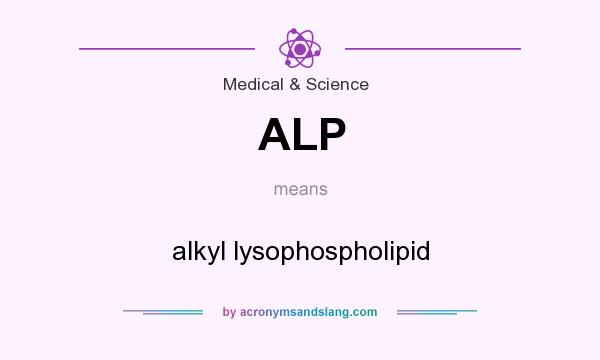 What does ALP mean? It stands for alkyl lysophospholipid
