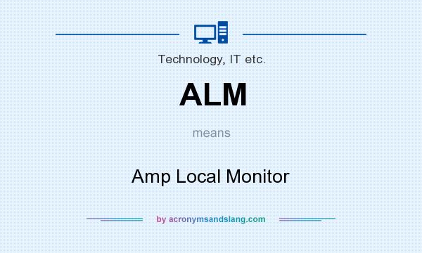 What does ALM mean? It stands for Amp Local Monitor