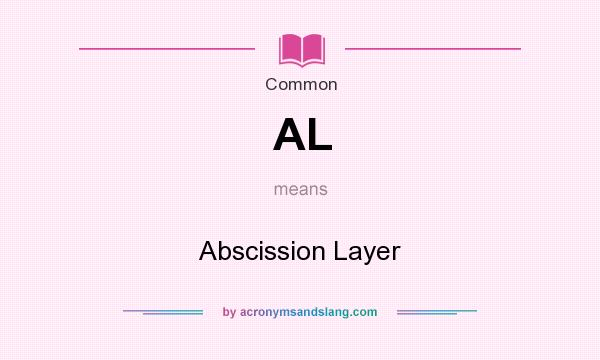 What does AL mean? It stands for Abscission Layer