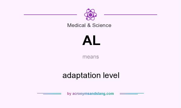 What does AL mean? It stands for adaptation level