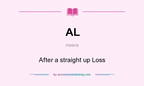 What does AL mean? It stands for After a straight up Loss