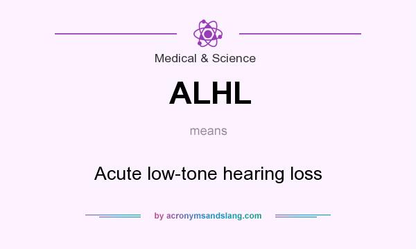 What does ALHL mean? It stands for Acute low-tone hearing loss