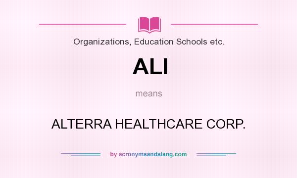 What does ALI mean? It stands for ALTERRA HEALTHCARE CORP.