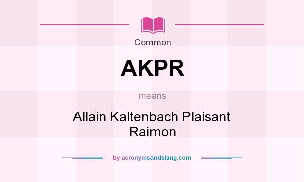 What does AKPR mean? It stands for Allain Kaltenbach Plaisant Raimon