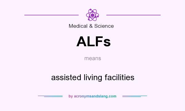 What does ALFs mean? It stands for assisted living facilities
