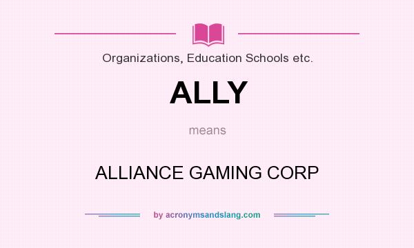 What does ALLY mean? It stands for ALLIANCE GAMING CORP