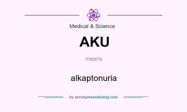 What does AKU mean? It stands for alkaptonuria