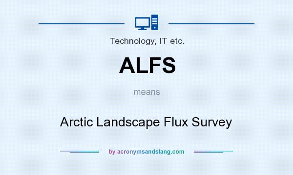 What does ALFS mean? It stands for Arctic Landscape Flux Survey