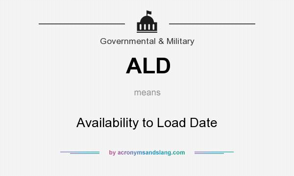 What does ALD mean? It stands for Availability to Load Date