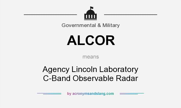 What does ALCOR mean? It stands for Agency Lincoln Laboratory C-Band Observable Radar
