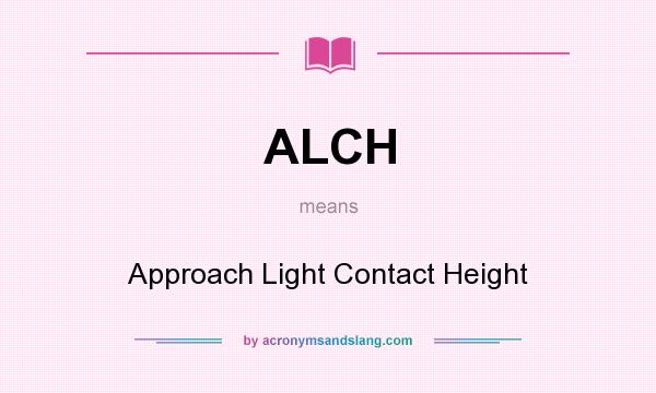 What does ALCH mean? It stands for Approach Light Contact Height