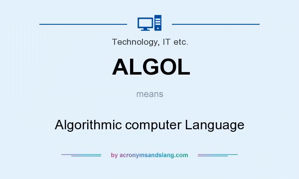 What does ALGOL mean? It stands for Algorithmic computer Language