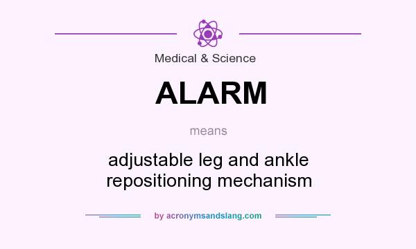 What does ALARM mean? It stands for adjustable leg and ankle repositioning mechanism
