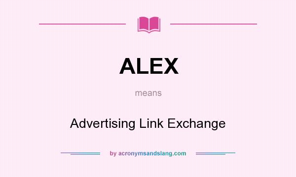 What does ALEX mean? It stands for Advertising Link Exchange