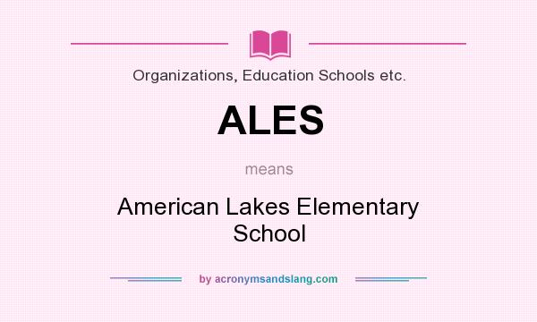 What does ALES mean? It stands for American Lakes Elementary School