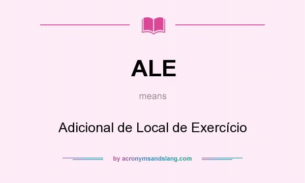 What does ALE mean? It stands for Adicional de Local de Exercício