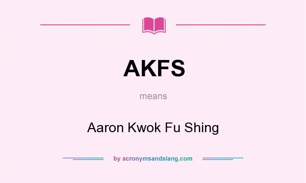 What does AKFS mean? It stands for Aaron Kwok Fu Shing