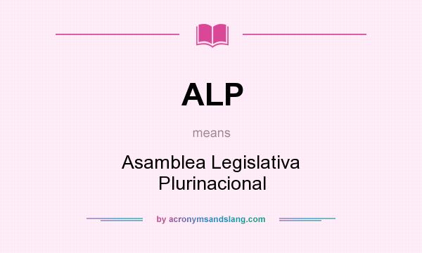 What does ALP mean? It stands for Asamblea Legislativa Plurinacional
