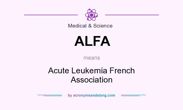 What does ALFA mean? It stands for Acute Leukemia French Association