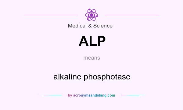 What does ALP mean? It stands for alkaline phosphotase
