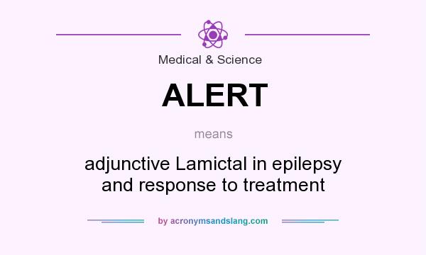 What does ALERT mean? It stands for adjunctive Lamictal in epilepsy and response to treatment