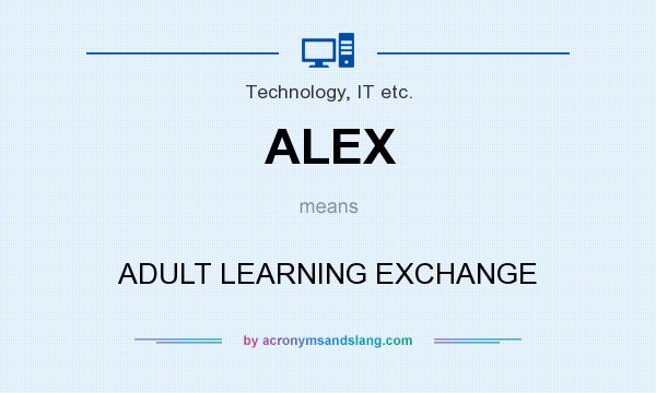 What does ALEX mean? It stands for ADULT LEARNING EXCHANGE