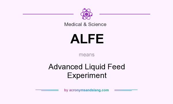 What does ALFE mean? It stands for Advanced Liquid Feed Experiment