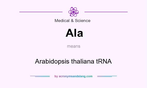 What does Ala mean? It stands for Arabidopsis thaliana tRNA
