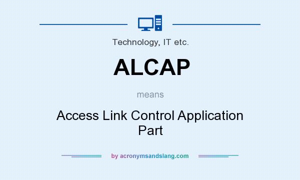 What does ALCAP mean? It stands for Access Link Control Application Part
